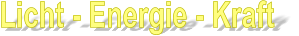 Licht - Energie - Kraft